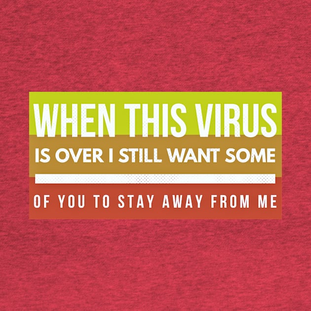 When this VIRUS is OVER, I still want some of you to STAY AWAY from me-3colors by PersianFMts